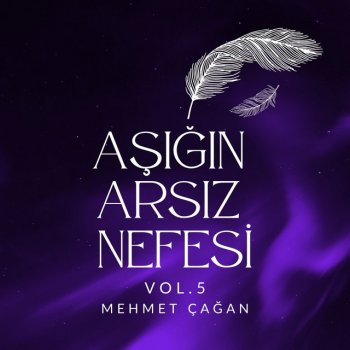 Исполнитель Mehmet Çağan, альбом Aşığın Arsız Nefesi, vol. 5