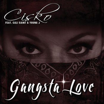 Cisko feat. Cali Saint & Young J Gangsta Love