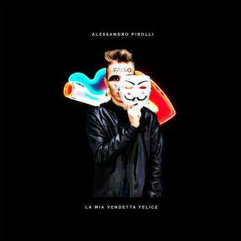 Исполнитель Alessandro Pirolli, альбом La mia vendetta felice