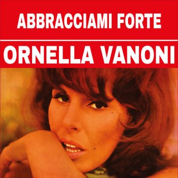 Исполнитель Ornella Vanoni, альбом Abbracciami Forte