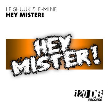 Le Shuuk & E-mine Hey Mister! (Radio Edit)