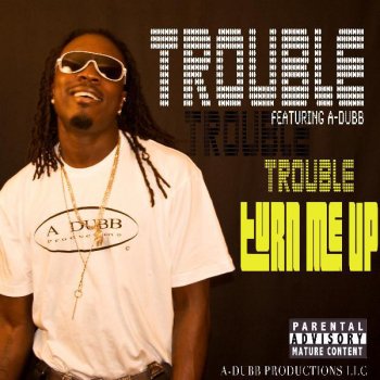 Исполнитель Trouble, альбом Turn Me up (feat. a-Dubb)