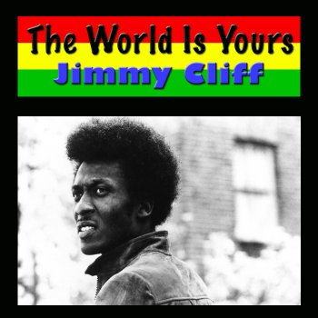 Jimmy Cliff The World Is Yours