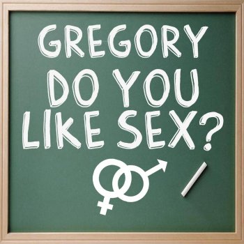 Gregory Do You Like Sex (Sarah T Remix)