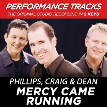 Phillips, Craig & Dean Mercy Came Running - Performance Track In Key Of B-Db