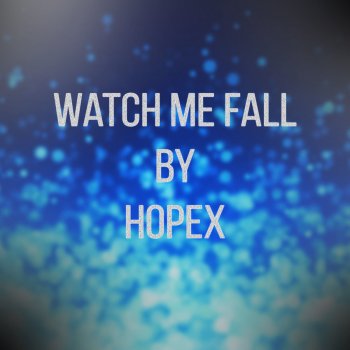 Hopex Watch Me Fall