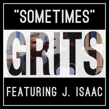 Grits feat. J. Isaac Sometimes