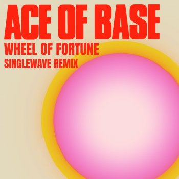 Ace of Base feat. Singlewave Wheel of Fortune - Singlewave Remix