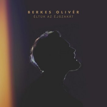 Berkes Olivér Éltük az éjszakát
