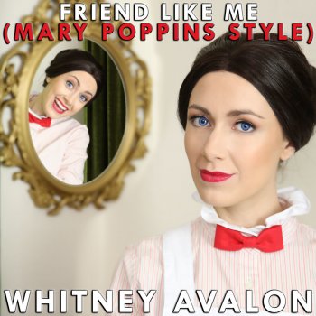 Whitney Avalon Friend Like Me (Mary Poppins Style)