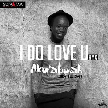 Akwaboah feat. Ice Prince I Do Love You (Remix) [feat. Ice Prince]