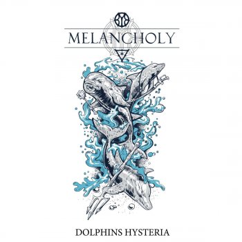 Melancholy Dolphins Histeria