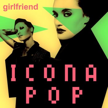 Icona Pop Girlfriend - The Chainsmokers Remix