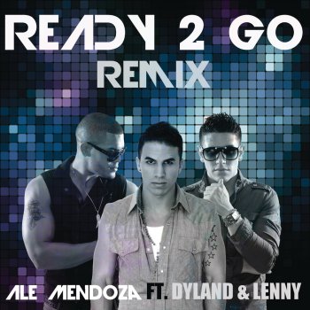 Ale Mendoza feat. Dyland & Lenny Ready to Go (Remix)