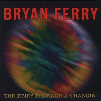 Bryan Ferry The Times They Are a-Changin' (Radio Edit)