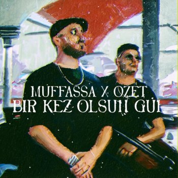 Muffassa BIR KEZ OLSUN GÜL (feat. O.ZET)