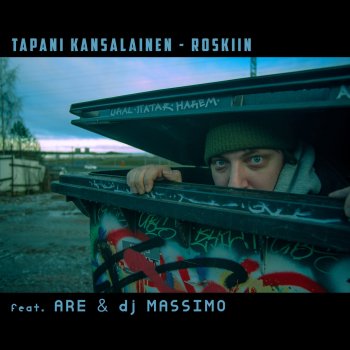Исполнитель Tapani Kansalainen, альбом Roskiin (feat. Are & DJ Massimo) - Single