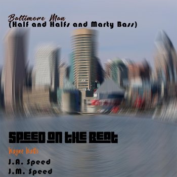 Speed on the Beat Baltimore Man (Half and Halfs and Marty Bass) [feat. Wayne Watts, J.A. Speed & J.M. Speed]