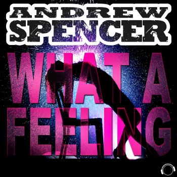 Andrew Spencer What a Feeling (Radio Edit)