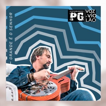 PG Grande é o Senhor - Voz e Violão