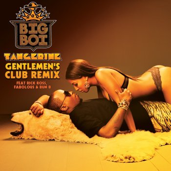 Big Boi Tangerine (Gentlemen's Club Remix) [feat. Rick Ross, Fabolous, and Bun B]