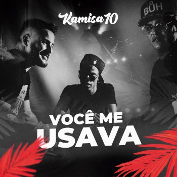 Kamisa 10 Você Me Usava