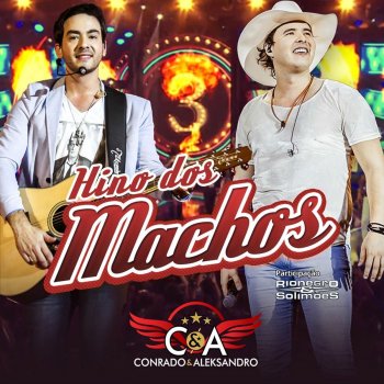 Conrado & Aleksandro feat. Rionegro & Solimões Hino dos Machos (Ao Vivo)