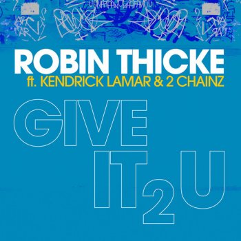 Robin Thicke feat. Kendrick Lamar & 2 Chainz Give It 2 U (Remix)