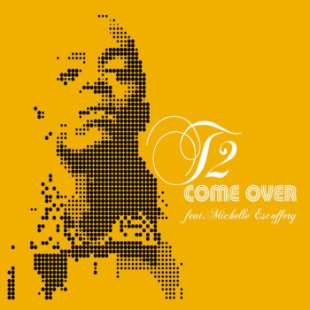 T2 feat. Michelle Escoffrey Come Over - Radio Edit