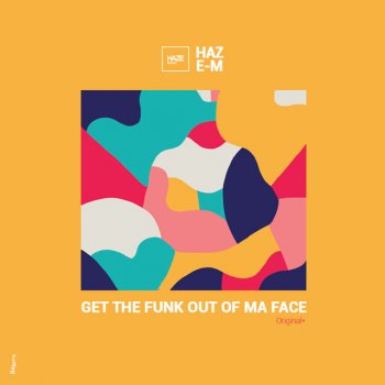 Исполнитель Haze-M, альбом Get The Funk Out Of Ma Face