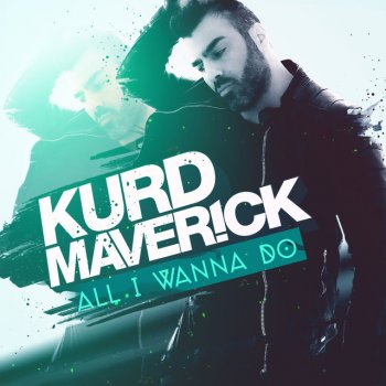 Kurd Maverick All I Wanna Do