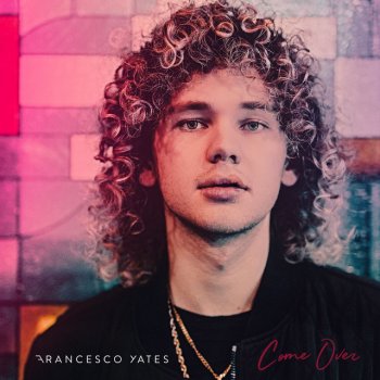 Francesco Yates Come Over