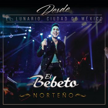 El Bebeto Tatuajes - En Vivo Desde El Lunario/Norteño
