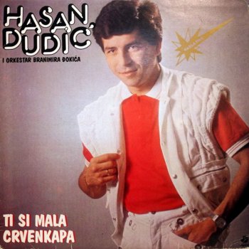 Hasan Dudic Ti Si Mala Crvenkapica