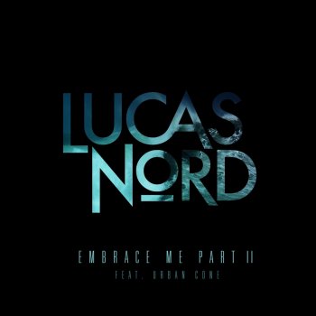 Lucas Nord feat. Urban Cone Embrace Me Pt. II