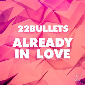 Исполнитель 22Bullets, альбом Already In Love - Single