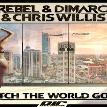 Rebel, diMaro & Chris Willis Watch the World Go By (Extended Mix)