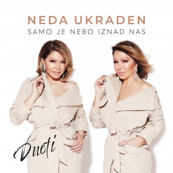 Исполнитель Neda Ukraden, альбом Samo Je Nebo Iznad Nas, Dueti