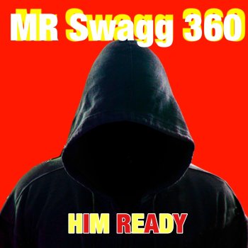 Исполнитель MR SWAGG 360, альбом Him Ready