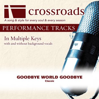 Crossroads Performance Tracks Goodbye World Goodbye (Performance Track without Background Vocals in C)