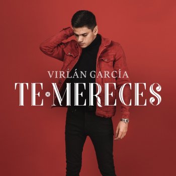 Virlan Garcia Te Mereces