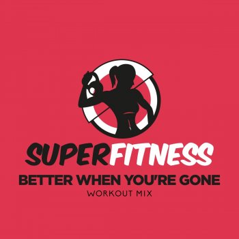 SuperFitness Better When You're Gone (Instrumental Workout Mix 135 bpm)