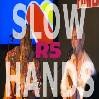 R5 Slow Hands