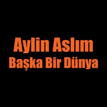 Aylin Aslım Başka Bir Dünya