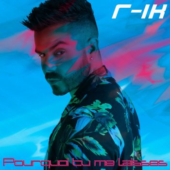 R-ik Pourquoi tu me laisses