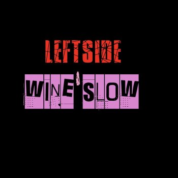 Leftside Wine Slow