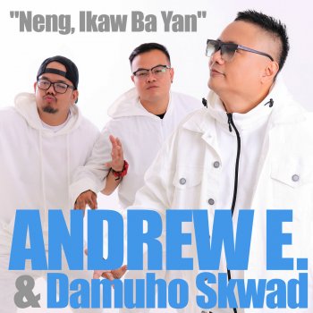 Исполнитель Andrew E., альбом Neng, Ikaw Ba Yan