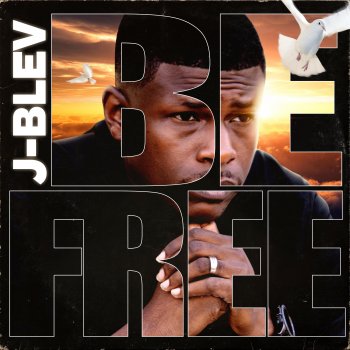 J-Blev Be Free