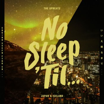 Исполнитель The Upbeats, альбом No Sleep 'Til Japan & Iceland