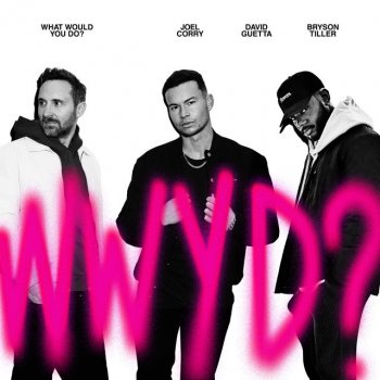 Joel Corry feat. David Guetta & Bryson Tiller What Would You Do?